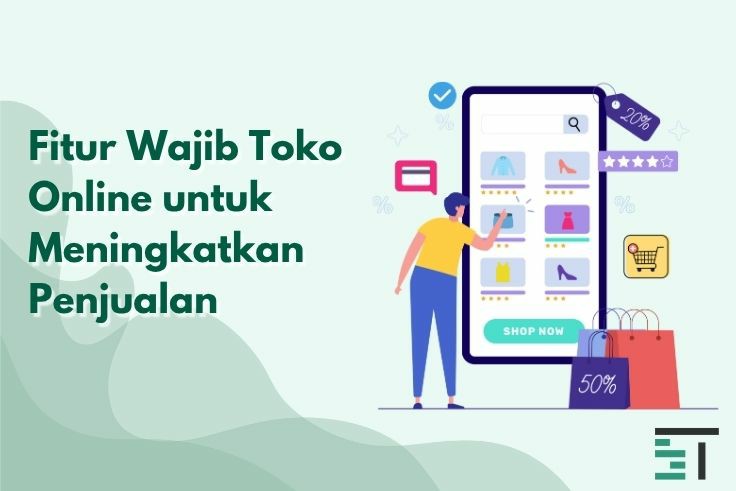 Fitur Wajib Toko Online untuk Meningkatkan Penjualan