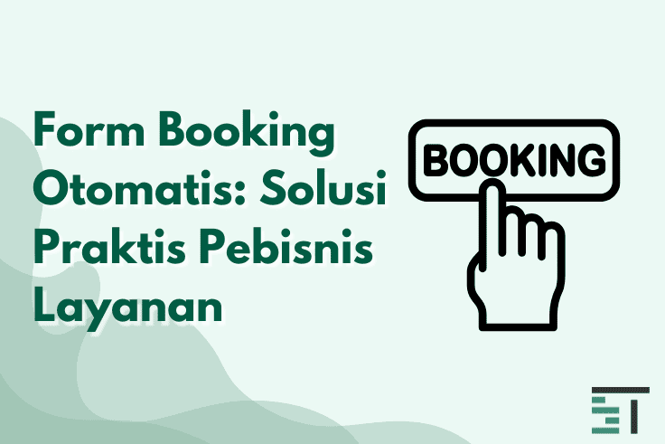 Form Booking Otomatis: Solusi Praktis Pebisnis Layanan