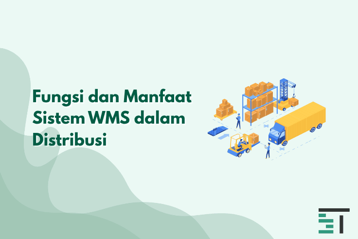 Fungsi dan Manfaat Sistem WMS dalam Distribusi 