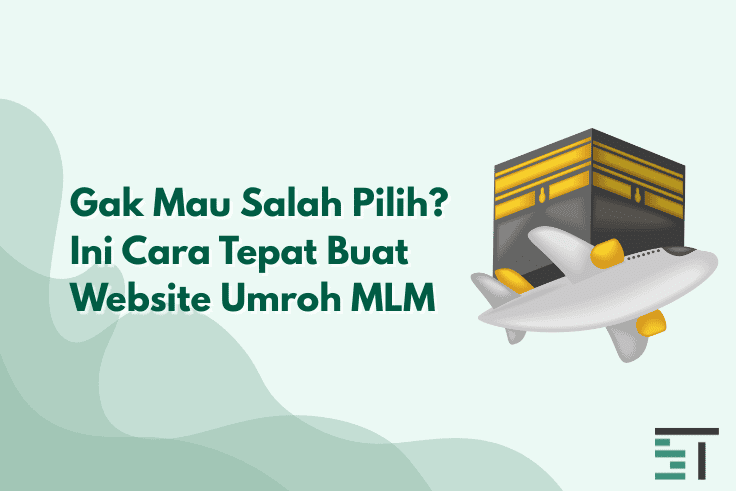Gak Mau Salah Pilih? Ini Cara Tepat Buat Website Umroh MLM