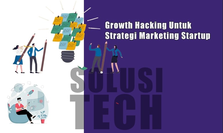 Growth Hacking Untuk Strategi Marketing Startup