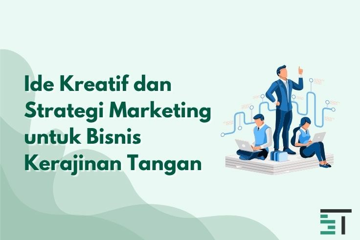 Ide Kreatif dan Strategi Marketing untuk Bisnis Kerajinan Tangan