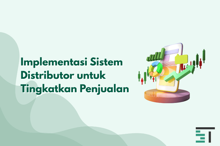 Implementasi Sistem Distributor untuk Tingkatkan Penjualan