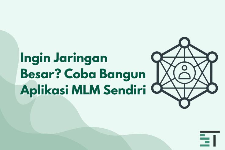 Ingin Jaringan Besar? Coba Bangun Aplikasi MLM Sendiri