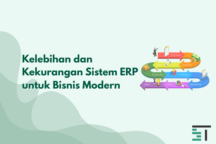 Kelebihan dan Kekurangan Sistem ERP untuk Bisnis Modern
