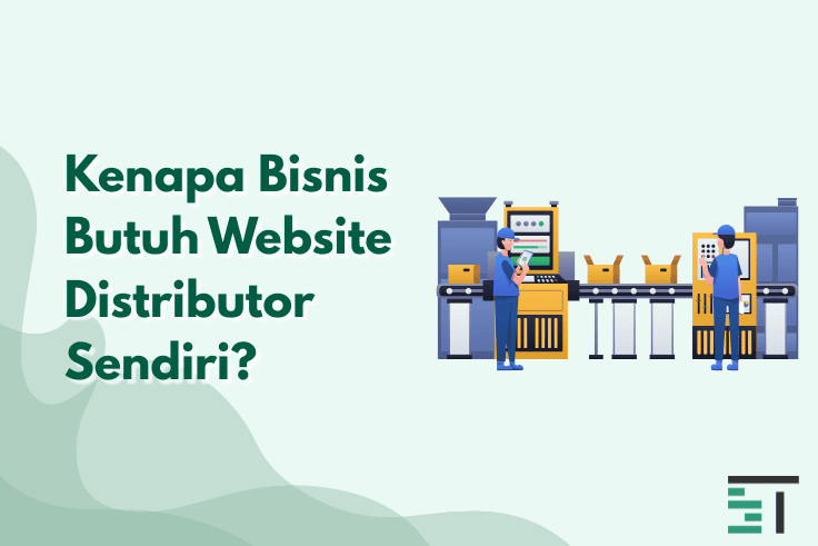 Kenapa Bisnis Butuh Website Distributor Sendiri?
