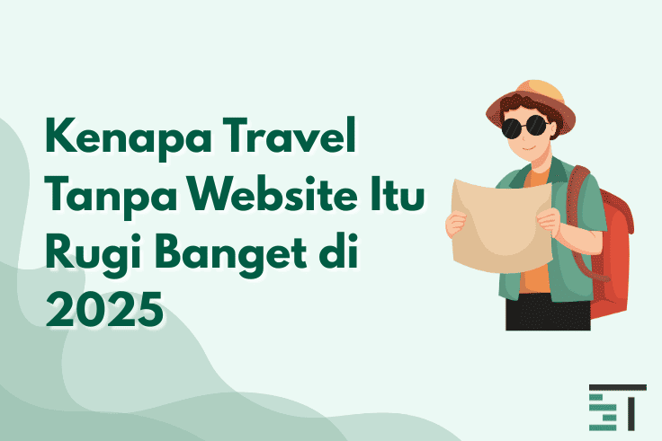 Kenapa Travel Tanpa Website Itu Rugi Banget di 2025