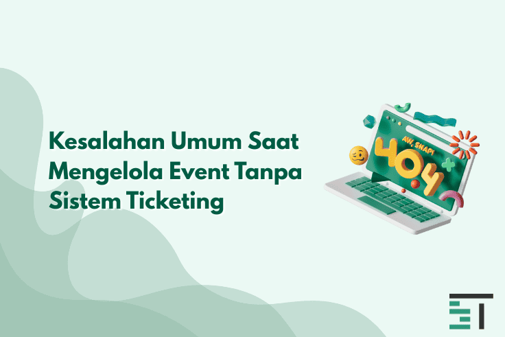 7 Kesalahan Umum Saat Mengelola Event Tanpa Sistem Ticketing
