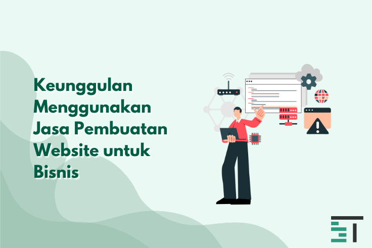 Keunggulan Menggunakan Jasa Pembuatan Website untuk Bisnis