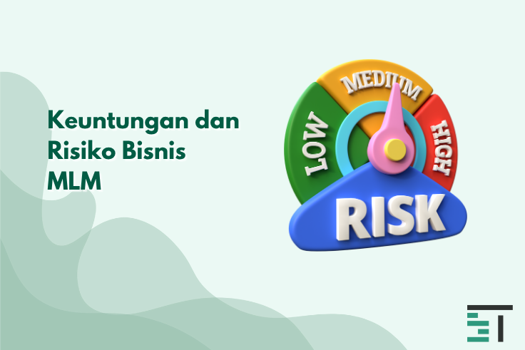 Keuntungan dan Risiko Bisnis MLM, Pelajari di Sini!