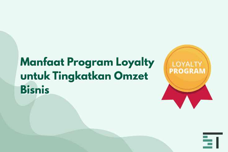 Manfaat Program Loyalty untuk Tingkatkan Omzet Bisnis