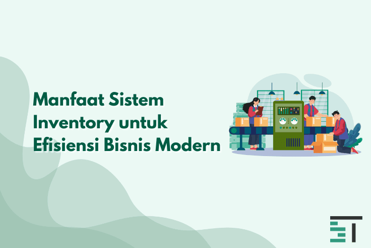 Manfaat Sistem Inventory untuk Efisiensi Bisnis Modern