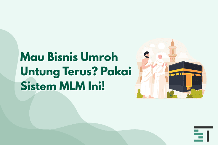 Mau Bisnis Umroh Untung Terus? Pakai Sistem MLM Ini!