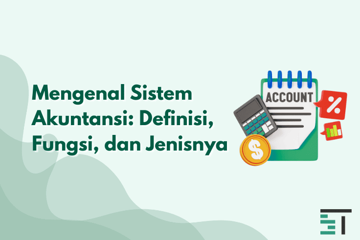 Mengenal Sistem Akuntansi: Definisi, Fungsi, dan Jenisnya