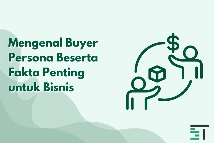 Mengenal Buyer Persona Beserta Fakta Penting untuk Bisnis