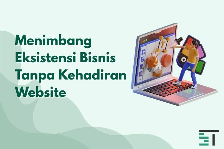 Menimbang Eksistensi Bisnis Tanpa Kehadiran Website