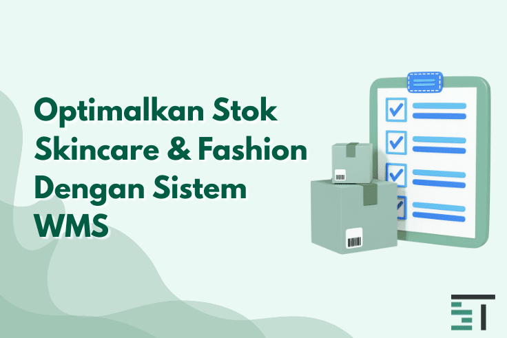 Optimalkan Stok Skincare & Fashion Dengan Sistem WMS