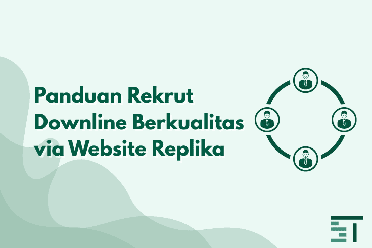 Panduan Rekrut Downline Berkualitas via Website Replika