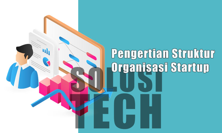Pengertian Struktur Organisasi Startup