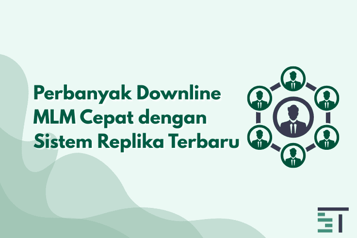 Perbanyak Downline MLM Cepat dengan Sistem Replika Terbaru