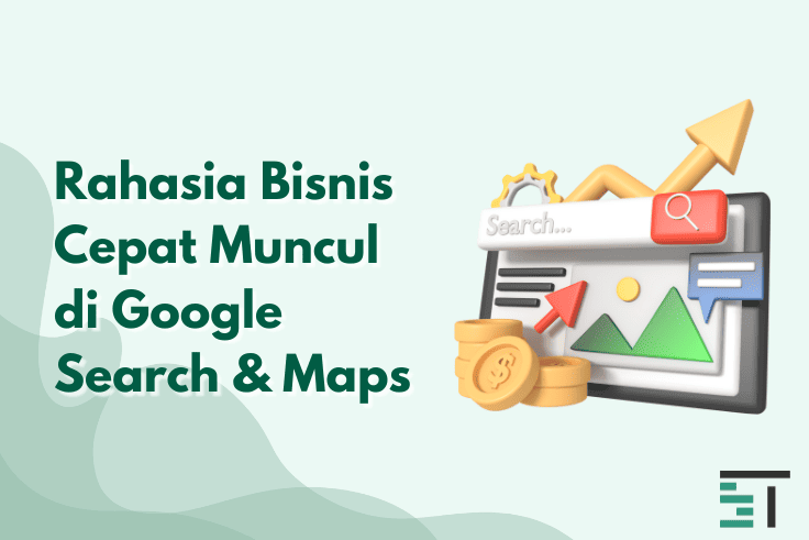 Rahasia Bisnis Cepat Muncul di Google Search & Maps