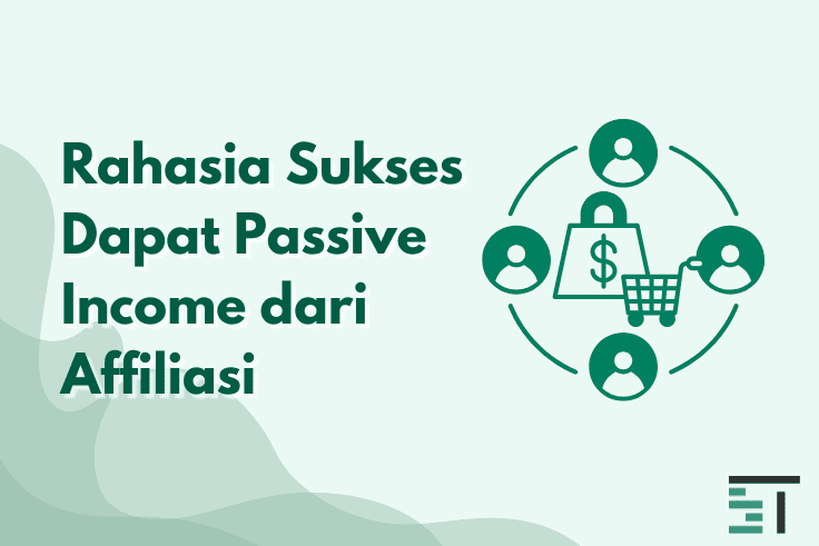 Rahasia Sukses Dapat Passive Income dari Affiliasi