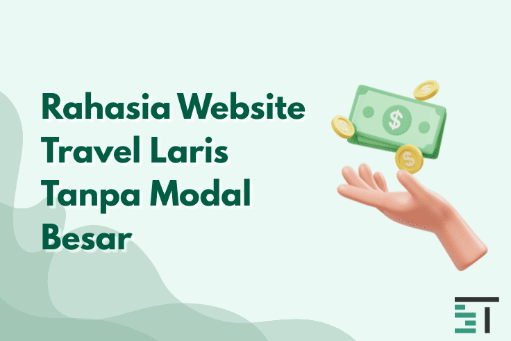 Rahasia Website Travel Laris Tanpa Modal Besar
