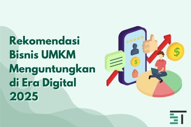 Rekomendasi Bisnis UMKM Menguntungkan di Era Digital 2025