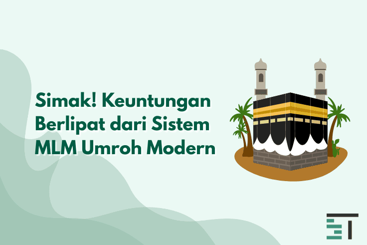 Simak! Keuntungan Berlipat dari Sistem MLM Umroh Modern