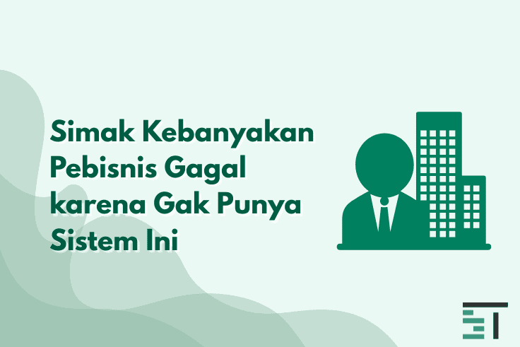 Simak Kebanyakan Pebisnis Gagal karena Gak Punya Sistem Ini 