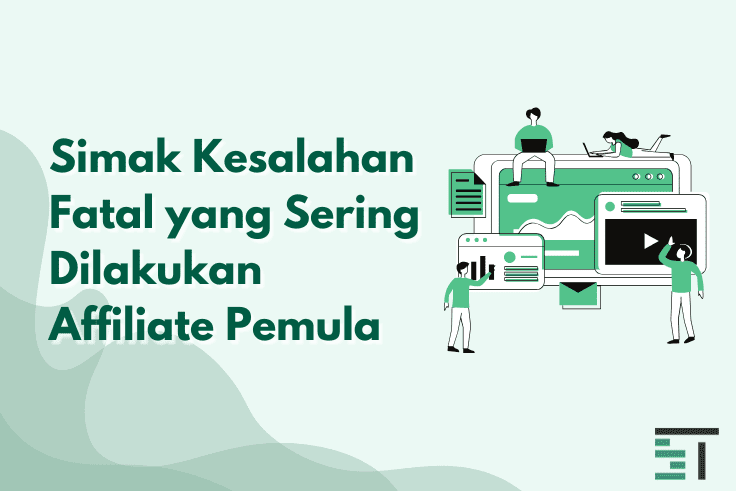 Simak Kesalahan Fatal yang Sering Dilakukan Affiliate Pemula