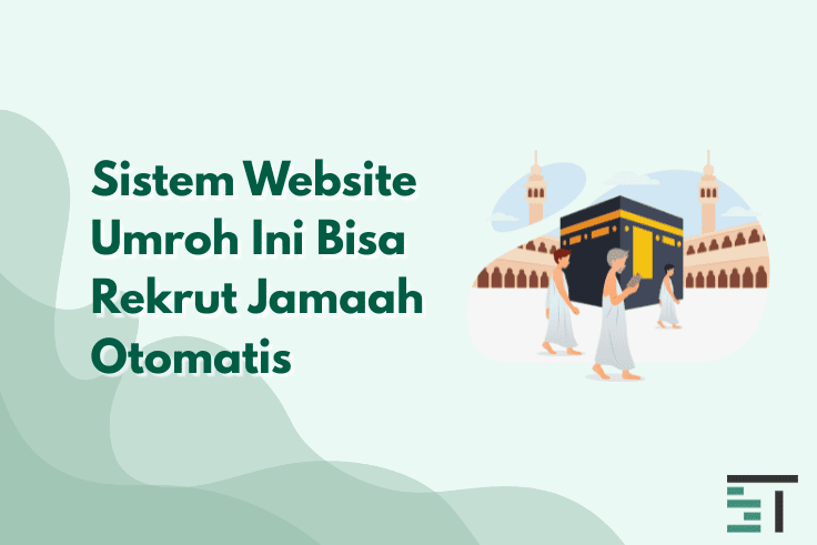 Sistem Website Umroh Ini Bisa Rekrut Jamaah Otomatis