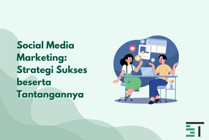 Social Media Marketing: Strategi Sukses & Cara Mengatasinya