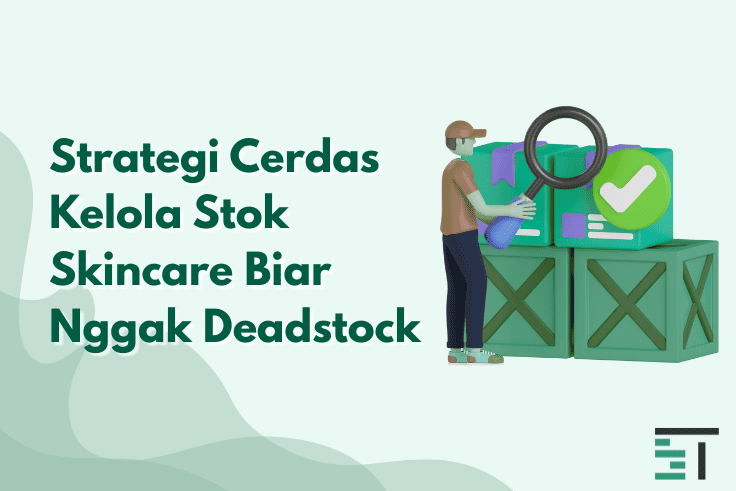 Cara Cerdas Kelola Stok Skincare Bebas Deadstock