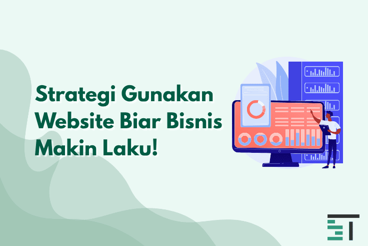 5 Strategi Jitu Menggunakan Website Agar Bisnis Makin Laku