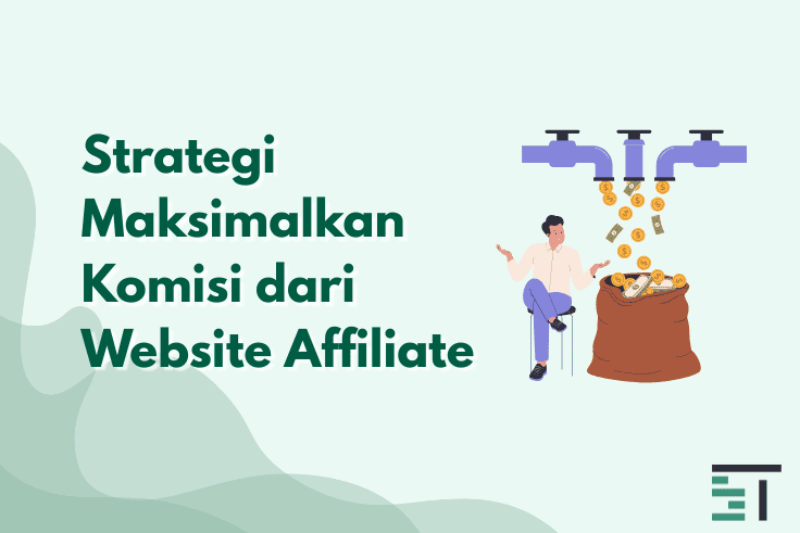 Strategi Maksimalkan Komisi dari Website Affiliate