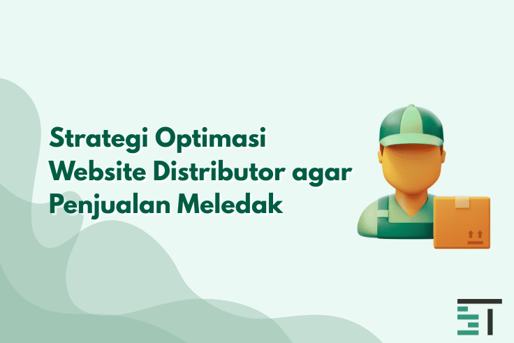 Strategi Optimasi Website Distributor agar Penjualan Meledak
