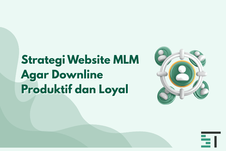 Strategi Website MLM Agar Downline Produktif dan Loyal