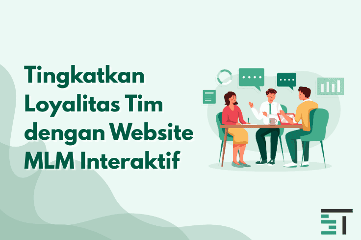 Tingkatkan Loyalitas Tim dengan Website MLM Interaktif