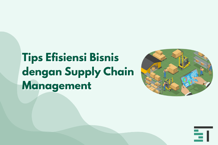 Tips Efisiensi Bisnis dengan Supply Chain Management