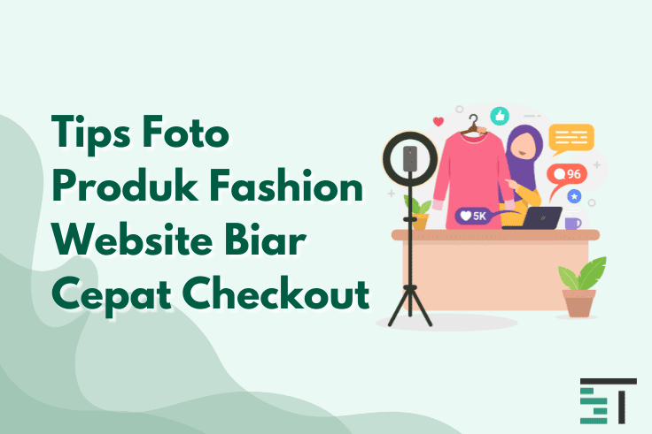 Tips Foto Produk Fashion Website Biar Cepat Checkout