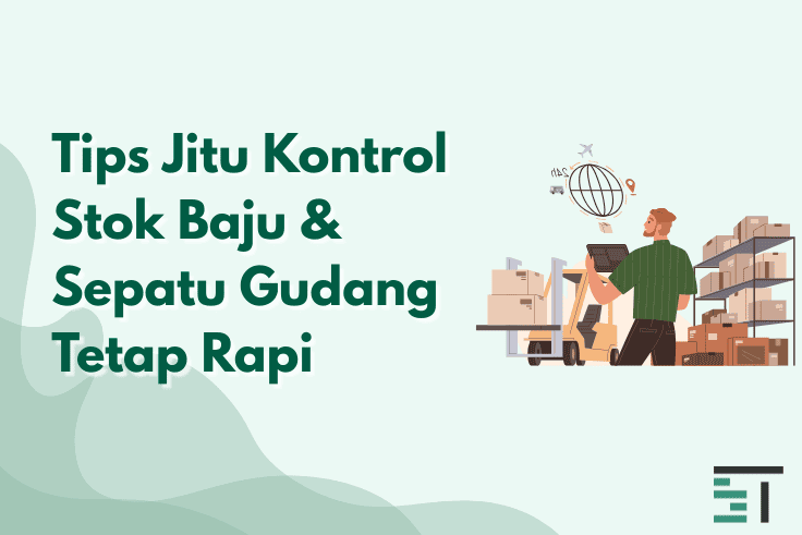 Tips Jitu Kontrol Stok Baju & Sepatu Gudang Tetap Rapi