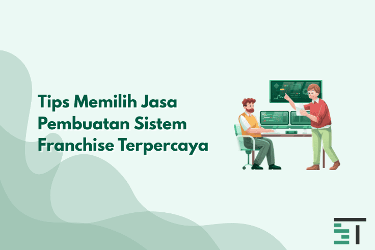 Tips Memilih Jasa Pembuatan Sistem Franchise Terpercaya