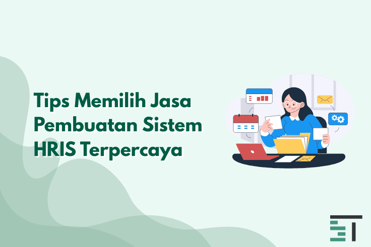 Tips Memilih Jasa Pembuatan Sistem HRIS Terpercaya