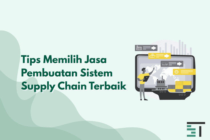 Tips Memilih Jasa Pembuatan Sistem Supply Chain Terbaik