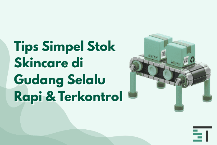 Tips Simpel Stok Skincare di Gudang Selalu Rapi & Terkontrol
