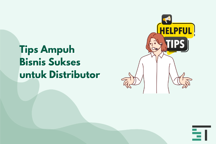 Tips Ampuh Bisnis Sukses untuk Distributor