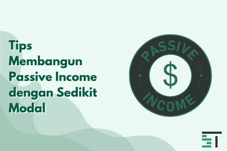 Tips Membangun Passive Income dengan Sedikit Modal