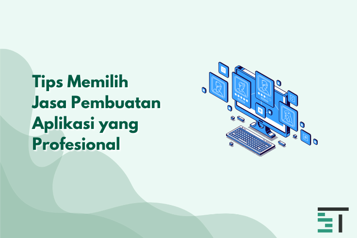 Tips Memilih Jasa Pembuatan Aplikasi yang Profesional 