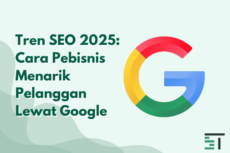 ⁠Tren SEO 2025: Cara Pebisnis Menarik Pelanggan Lewat Google